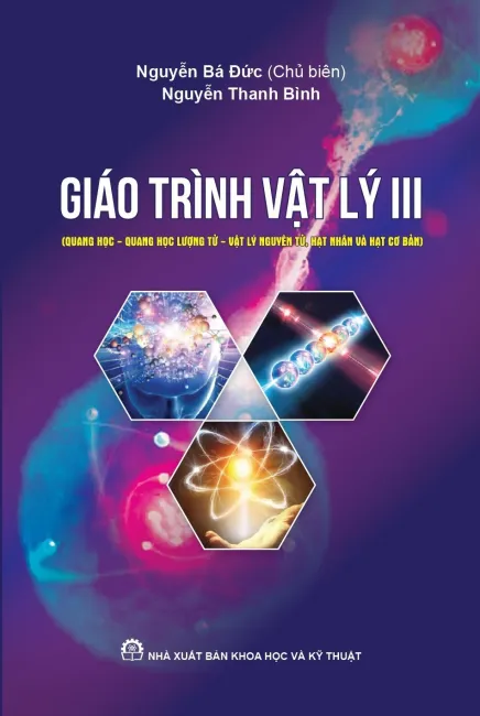 Giáo trình vật lý III (Quang học-Quang học lượng tử-vật lý nguyên tử, hạt nhân và hạt cơ bản)