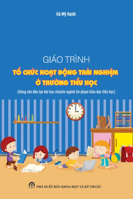 Giáo trình Tổ chức hoạt động trải nghiệm ở trường Tiểu học (Dùng cho đào tạo đại học chuyên ngành Sư phạm Giáo dục tiểu học)