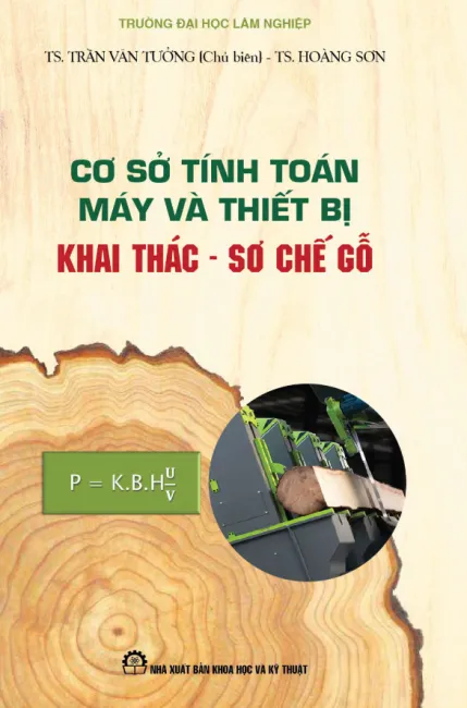 Cơ sở và tính toán máy và thiết bị khai thác - sơ chế gỗ